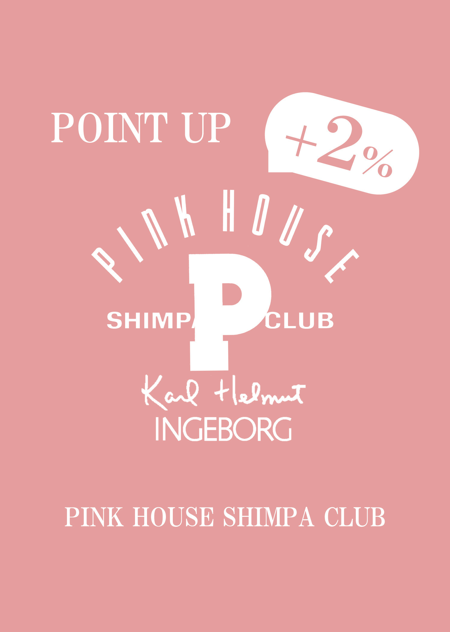 PINK HOUSE SHIMPA CLUB ＋2％ POINT UP campaign 1/10(fri.)～13(mon.)