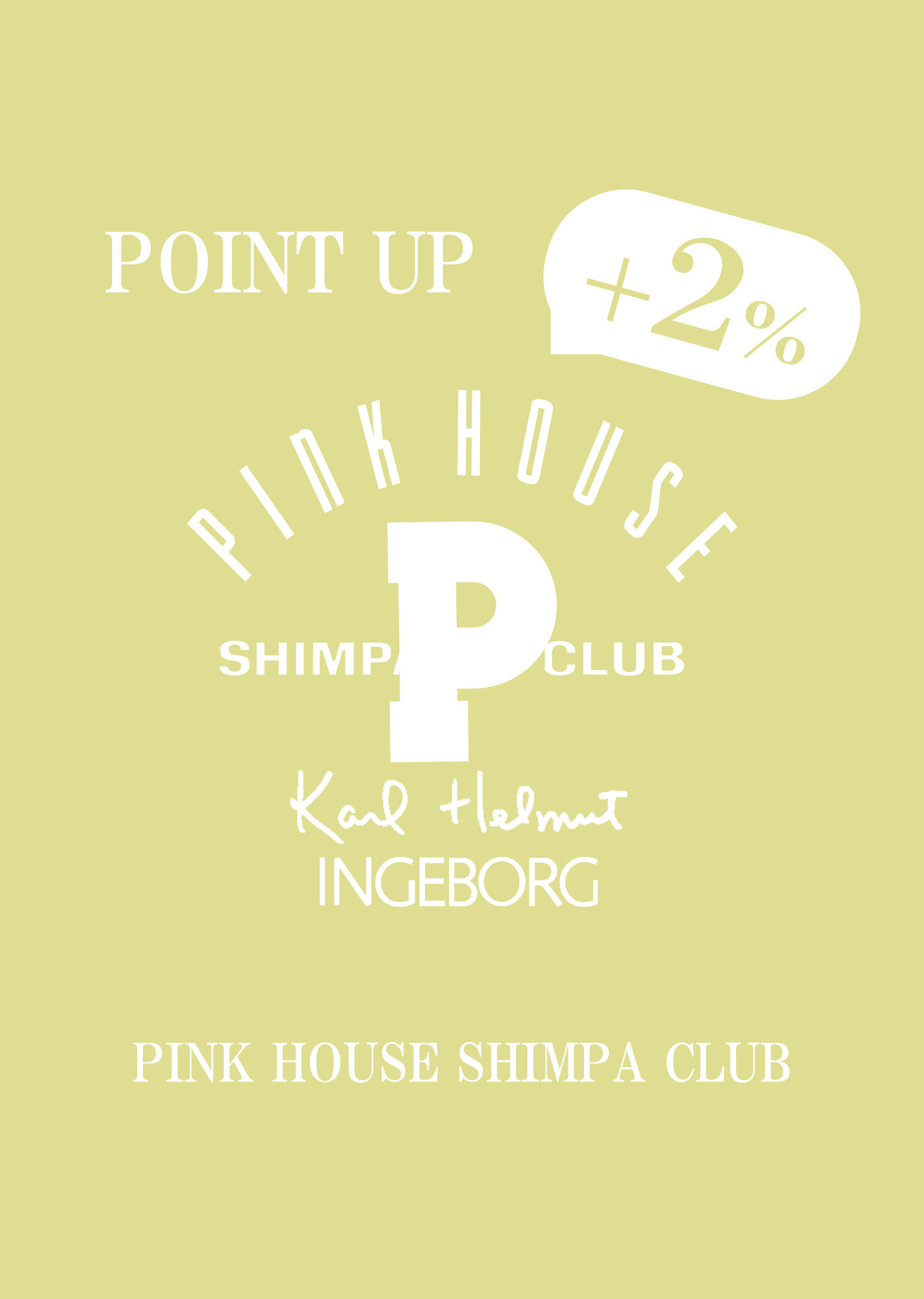 PINK HOUSE SHIMPA CLUB ＋2％ POINT UP campaign 2/8(sat.)～11(tue.)