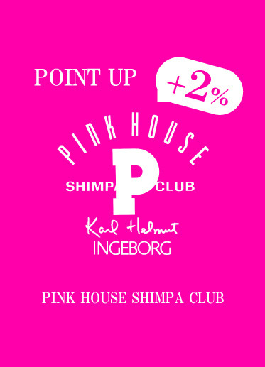 PINK HOUSE SHIMPA CLUB ＋2％ POINT UP campaign 9/4(fri.)～7(mon.)